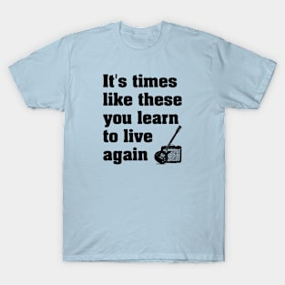 It's Times Like These You Learn To Live Again | Lyrics with Guitar | Black Print T-Shirt